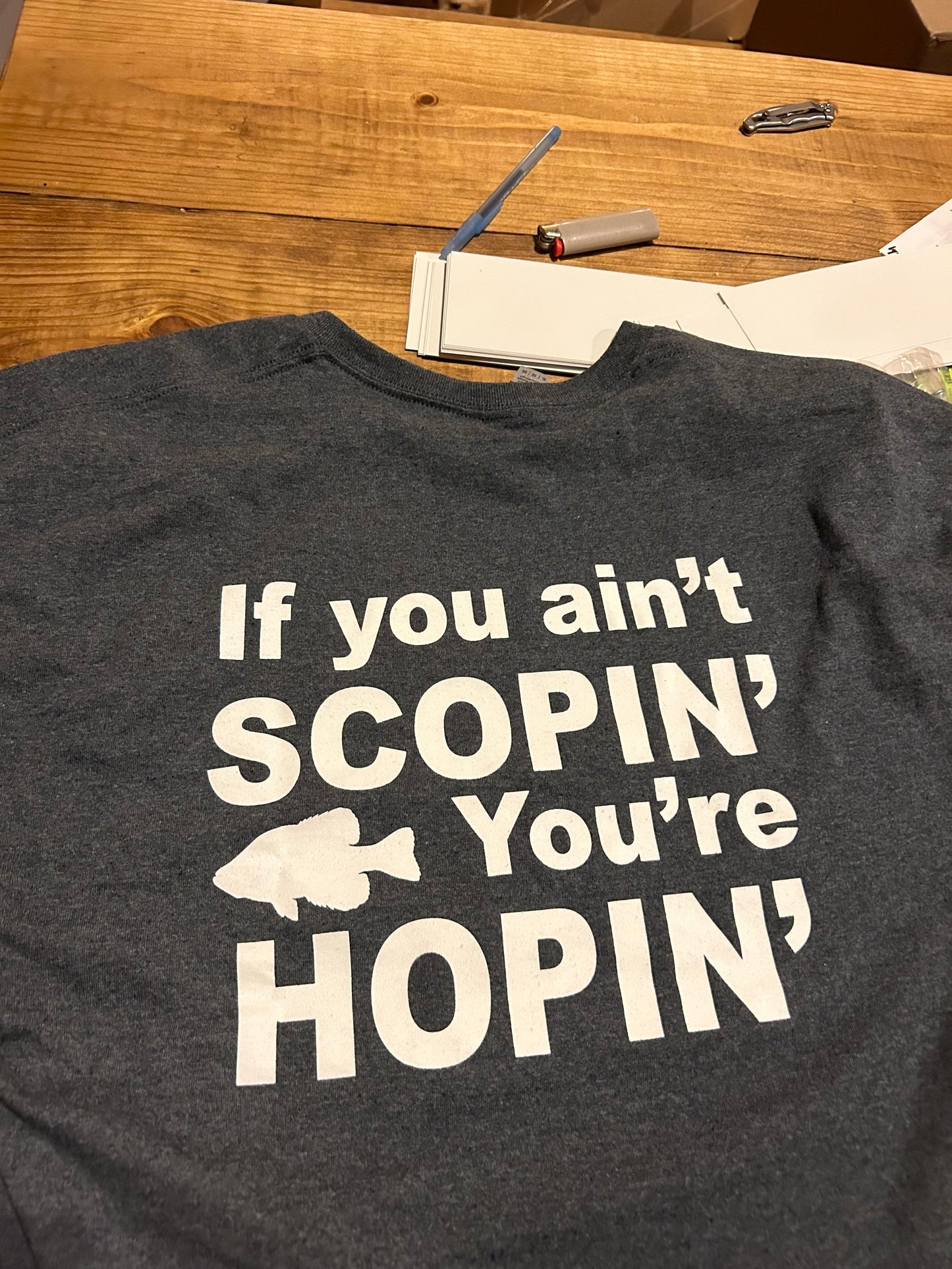 If you ain't scopin' you're hopin' t-shirt