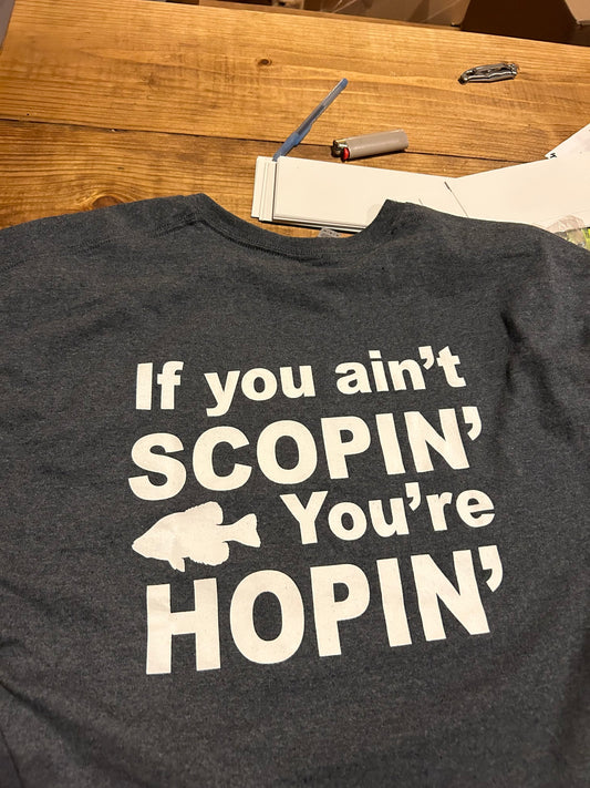 If you ain't scopin' you're hopin' t-shirt